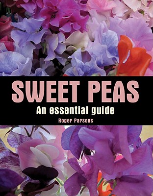 Sweet Peas: An Essential Guide - Parsons, Roger