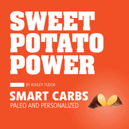 Sweet Potato Power: Smart Carbs Paleo and Personalized