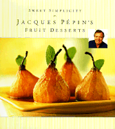 Sweet Simplicity: Jacques Pepins Fruit Desserts