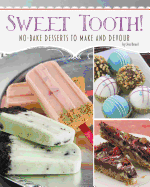 Sweet Tooth!: No-Bake Desserts to Make and Devour