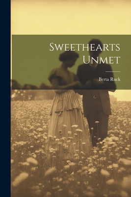 Sweethearts Unmet - Ruck, Berta
