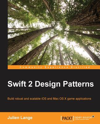 Swift 2 Design Patterns: Build robust and scalable iOS and Mac OS X game applications - Lange, Julien
