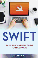 Swift: Basic Fundamental Guide for Beginners