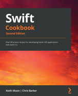 Swift Cookbook: Over 60 proven recipes for developing better iOS applications with Swift 5.3