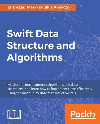 Swift Data Structure and Algorithms - Azar, Erik, and Alebicto, Mario Eguiluz