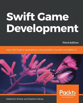 Swift Game Development - Third Edition - Shekar, Siddharth, and Haney, Stephen
