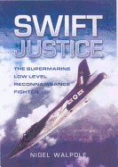 Swift Justice: The Supermarine Swift - Low-Level Reconnaissance Fighter