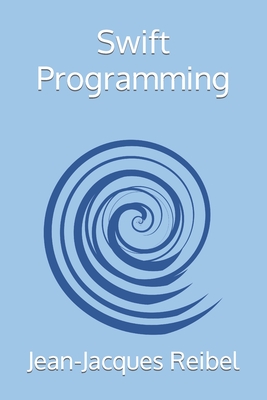 Swift Programming - Reibel, Jean-Jacques