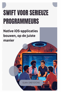 Swift voor serieuze programmeurs: Native iOS-applicaties bouwen, op de juiste manier