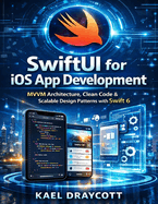 SwiftUI for iOS App Development: MVVM Architecture, Clean Code & Scalable Design Patterns with Swift 6