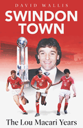Swindon Town: The Lou Macari Years