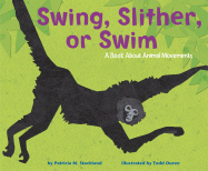 Swing, Slither, or Swim: A Book about Animal Movements