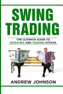 Swing Trading: The Definitive and Step by Step Guide to Swing Trading: Trade Like a Pro