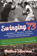 Swinging '73: Baseball's Wildest Season