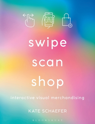 Swipe, Scan, Shop: Interactive Visual Merchandising - Schaefer, Kate