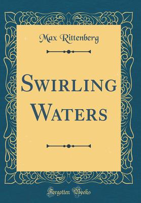 Swirling Waters (Classic Reprint) - Rittenberg, Max