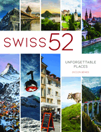 Swiss 52: Unforgettable Places