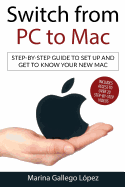 Switch from PC to Mac: Step-By-Step Guide to Set Up and Get to Know Your New Mac