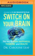 Switch on Your Brain: The Key to Peak Happiness, Thinking, and Health