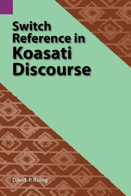 Switch Reference in Koasati Discourse - Rising, David P