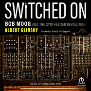 Switched on: Bob Moog and the Synthesizer Revolution