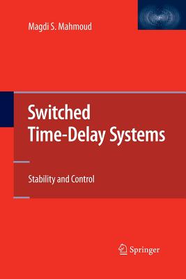 Switched Time-Delay Systems: Stability and Control - Mahmoud, Magdi S