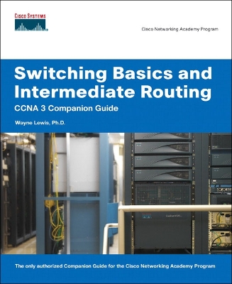 Switching Basics and Intermediate Routing: CCNA 3 Companion Guide - Lewis, Wayne