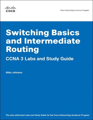 Switching Basics and Intermediate Routing CCNA 3 Labs and Study Guide - Johnson, Allan