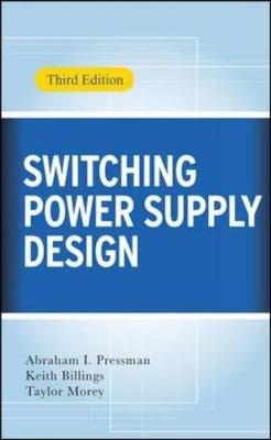 Switching Power Supply Design - Pressman, Abraham I, and Billings, Keith, and Morey, Taylor