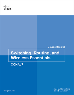 Switching, Routing, and Wireless Essentials Course Booklet (CCNAv7) - Johnson, Allan, and Cisco Networking Academy