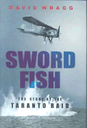Swordfish: The Story of the Taranto Raid