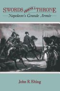 Swords Around a Throne: Napoleon's Grande Arm�e