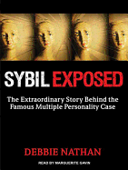 Sybil Exposed: The Extraordinary Story Behind the Famous Multiple Personality Case