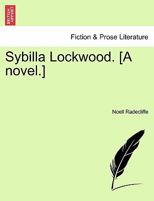 Sybilla Lockwood. [A Novel.] - Radecliffe, Noell