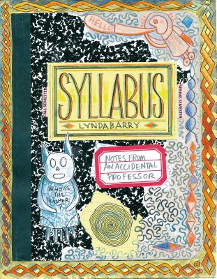 Syllabus: Notes from an Accidental Professor - Barry, Lynda