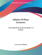 Syllabus of Plane Geometry: Corresponding to Euclid, Book 1-6 (1905)