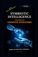 Symbiotic Intelligence: The Rise of Cognitive Ecosystems