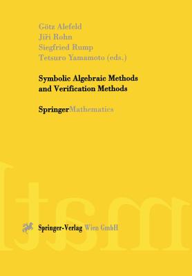 Symbolic Algebraic Methods and Verification Methods - Alefeld, G�tz (Editor), and Rohn, Jiri (Editor), and Rump, Siegfried (Editor)