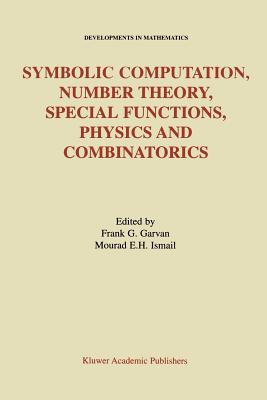 Symbolic Computation, Number Theory, Special Functions, Physics and Combinatorics - Garvan, Frank G (Editor), and Ismail, Mourad E H (Editor)