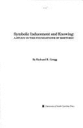 Symbolic Inducement and Knowing: A Study in the Foundations of Rhetoric