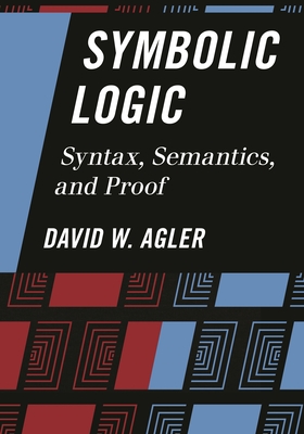 Symbolic Logic: Syntax, Semantics, and Proof - Agler, David