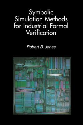 Symbolic Simulation Methods for Industrial Formal Verification - Jones, Robert B