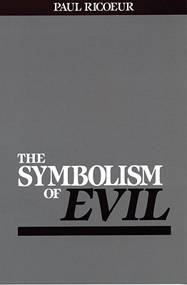 Symbolism of Evil - Rico, Paul, and Ricoeur, Paul, and Ricur, Paul