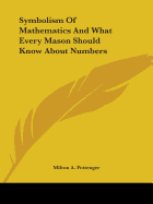 Symbolism Of Mathematics And What Every Mason Should Know About Numbers
