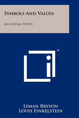 Symbols And Values: An Initial Study - Bryson, Lyman (Editor), and Finkelstein, Louis (Editor), and Maciver, R M (Editor)