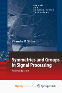 Symmetries and Groups in Signal Processing: An Introduction