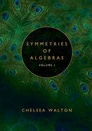 Symmetries of Algebras (Volume 1)