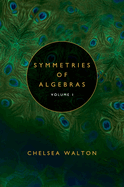 Symmetries of Algebras (Volume 1)