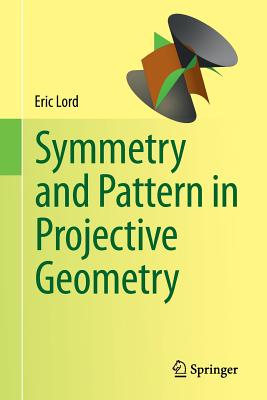 Symmetry and Pattern in Projective Geometry - Lord, Eric