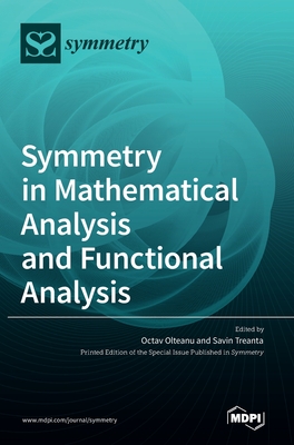 Symmetry in Mathematical Analysis and Functional Analysis - Olteanu, Octav (Guest editor), and Treanta, Savin (Guest editor)